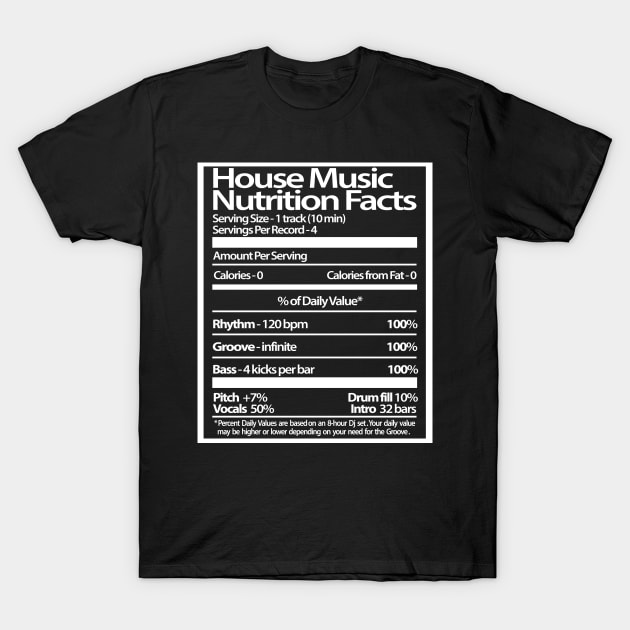 House Music Nutrition Facts T-Shirt by StrictlyDesigns